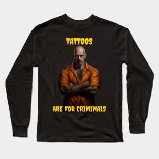 Tattoos are for criminals Long Sleeve T-Shirt